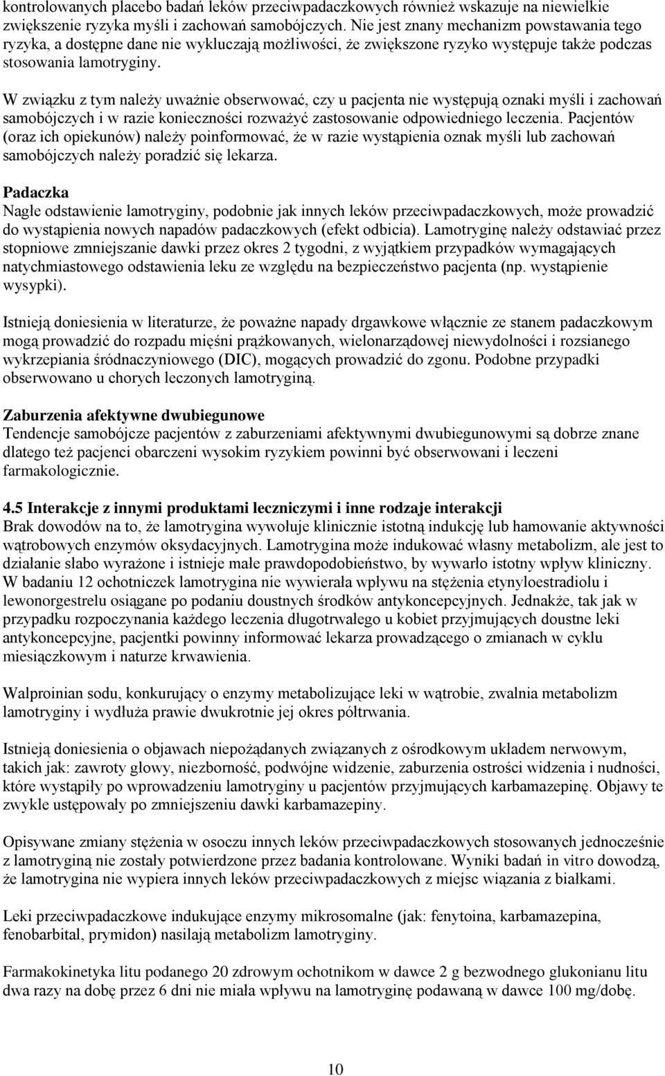 W związku z tym należy uważnie obserwować, czy u pacjenta nie występują oznaki myśli i zachowań samobójczych i w razie konieczności rozważyć zastosowanie odpowiedniego leczenia.