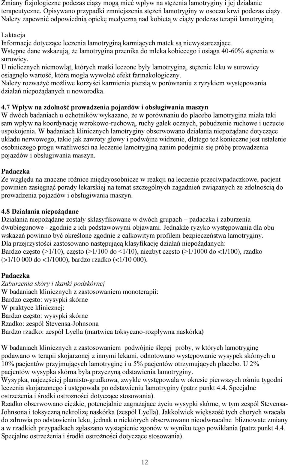 Wstępne dane wskazują, że lamotrygina przenika do mleka kobiecego i osiąga 40-60% stężenia w surowicy.