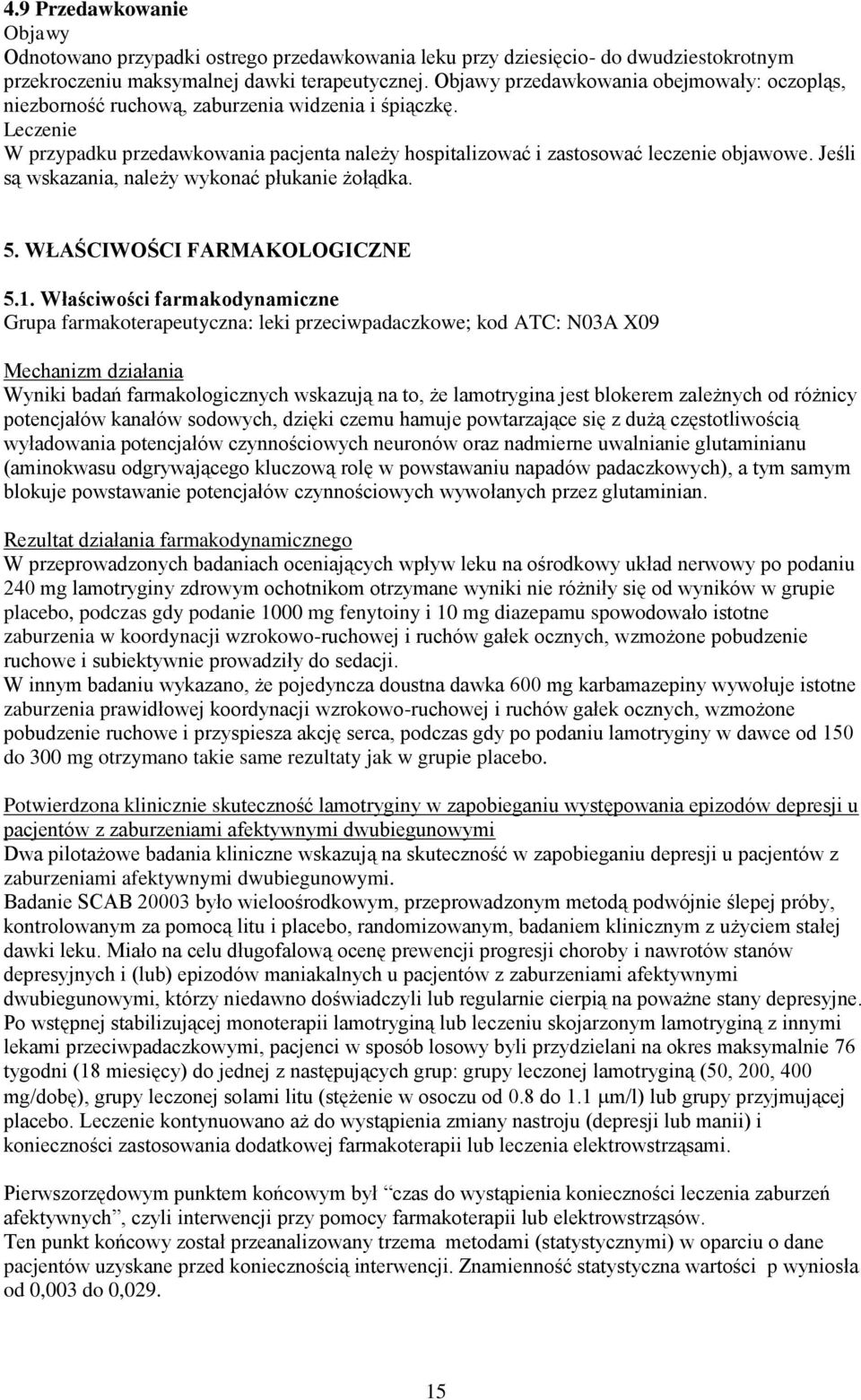 Jeśli są wskazania, należy wykonać płukanie żołądka. 5. WŁAŚCIWOŚCI FARMAKOLOGICZNE 5.1.