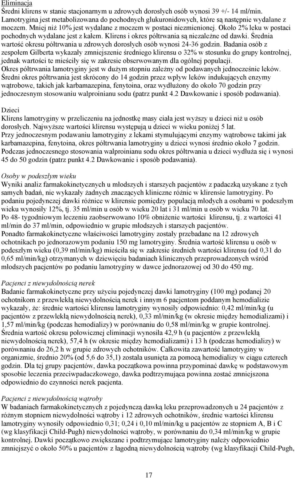 Średnia wartość okresu półtrwania u zdrowych dorosłych osób wynosi 24-36 godzin.