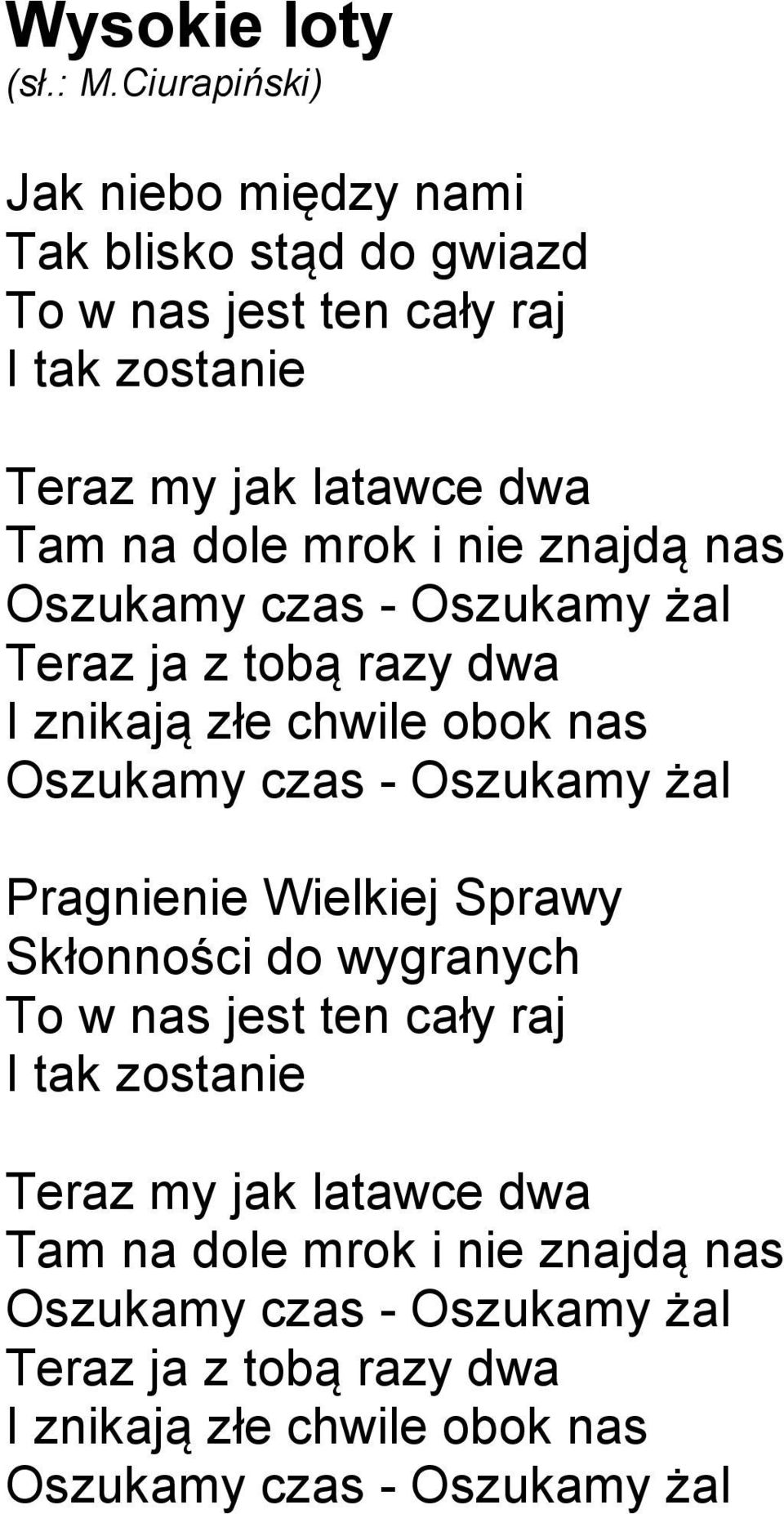 Oszukamy żal Pragnienie Wielkiej Sprawy Skłonności do wygranych To w nas jest ten cały raj I tak zostanie Teraz my jak latawce dwa Tam