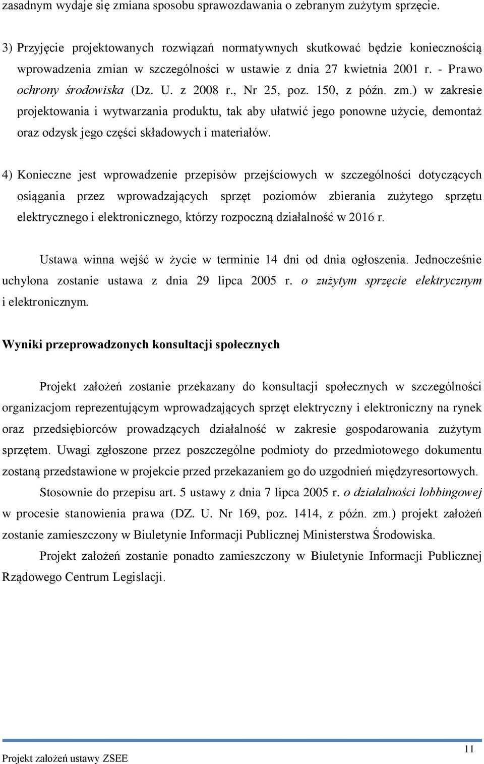 , Nr 25, poz. 150, z późn. zm.) w zakresie projektowania i wytwarzania produktu, tak aby ułatwić jego ponowne użycie, demontaż oraz odzysk jego części składowych i materiałów.