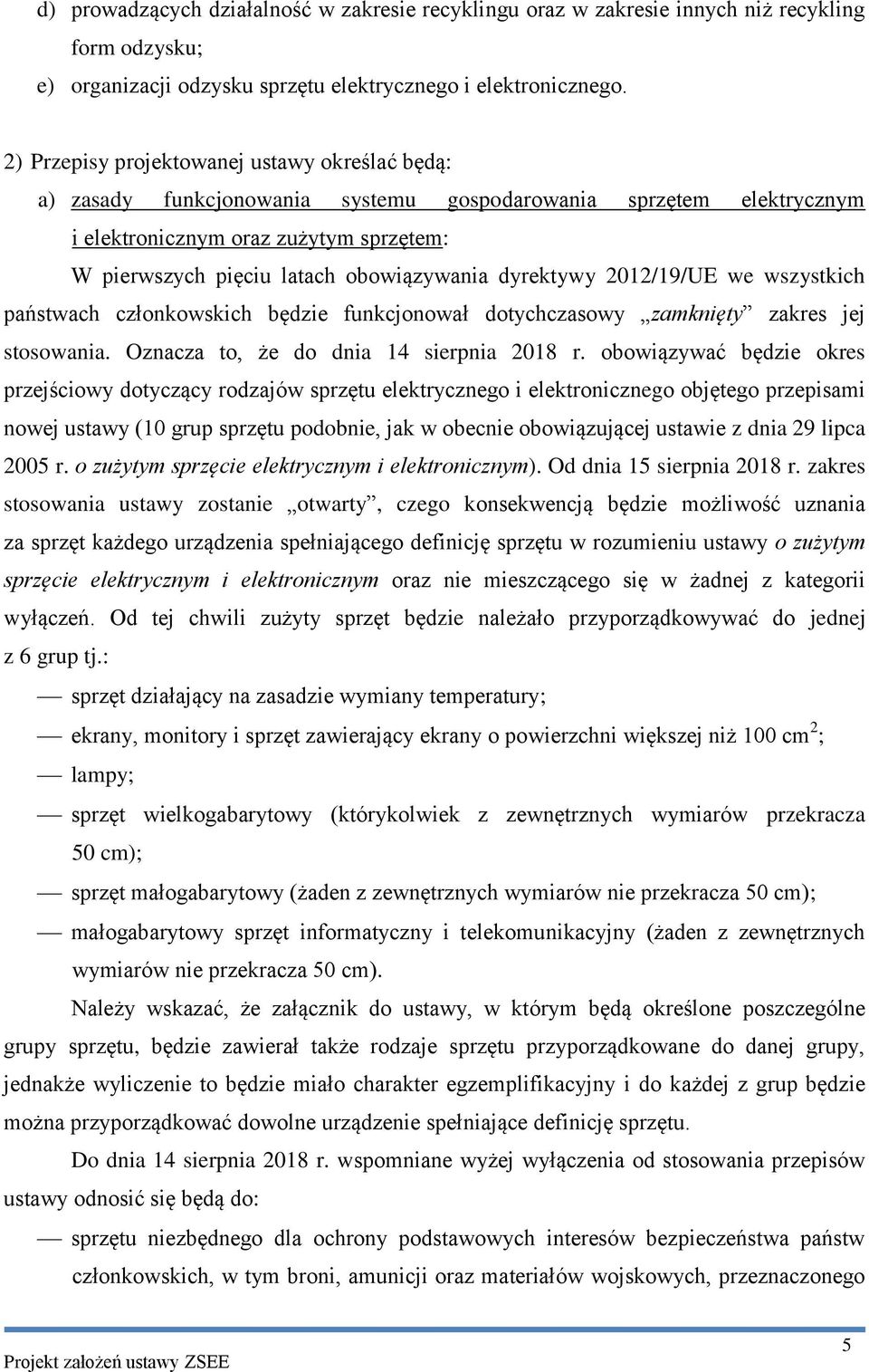 dyrektywy 2012/19/UE we wszystkich państwach członkowskich będzie funkcjonował dotychczasowy zamknięty zakres jej stosowania. Oznacza to, że do dnia 14 sierpnia 2018 r.