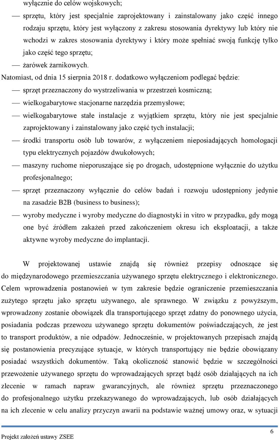 dodatkowo wyłączeniom podlegać będzie: sprzęt przeznaczony do wystrzeliwania w przestrzeń kosmiczną; wielkogabarytowe stacjonarne narzędzia przemysłowe; wielkogabarytowe stałe instalacje z wyjątkiem