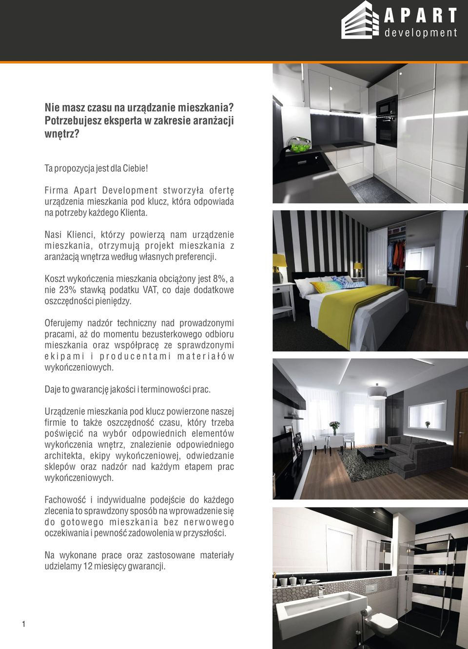 Nasi Klienci, którzy powierzą nam urządzenie mieszkania, otrzymują projekt mieszkania z aranżacją wnętrza według własnych preferencji.