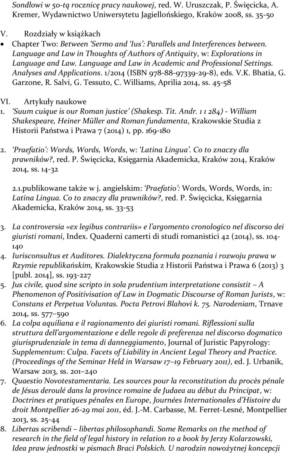 Language and Law in Academic and Professional Settings. Analyses and Applications. 1/2014 (ISBN 978-88-97339-29-8), eds. V.K. Bhatia, G. Garzone, R. Salvi, G. Tessuto, C. Williams, Aprilia 2014, ss.