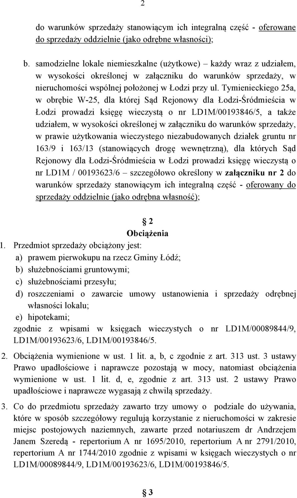 Tymienieckiego 25a, w obrębie W-25, dla której Sąd Rejonowy dla Łodzi-Śródmieścia w Łodzi prowadzi księgę wieczystą o nr LD1M/00193846/5, a także udziałem, w wysokości określonej w załączniku do