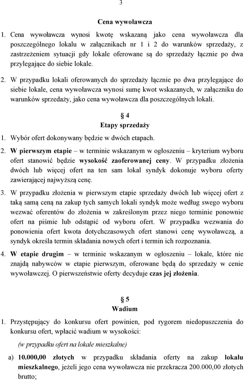 łącznie po dwa przylegające do siebie lokale. 2.