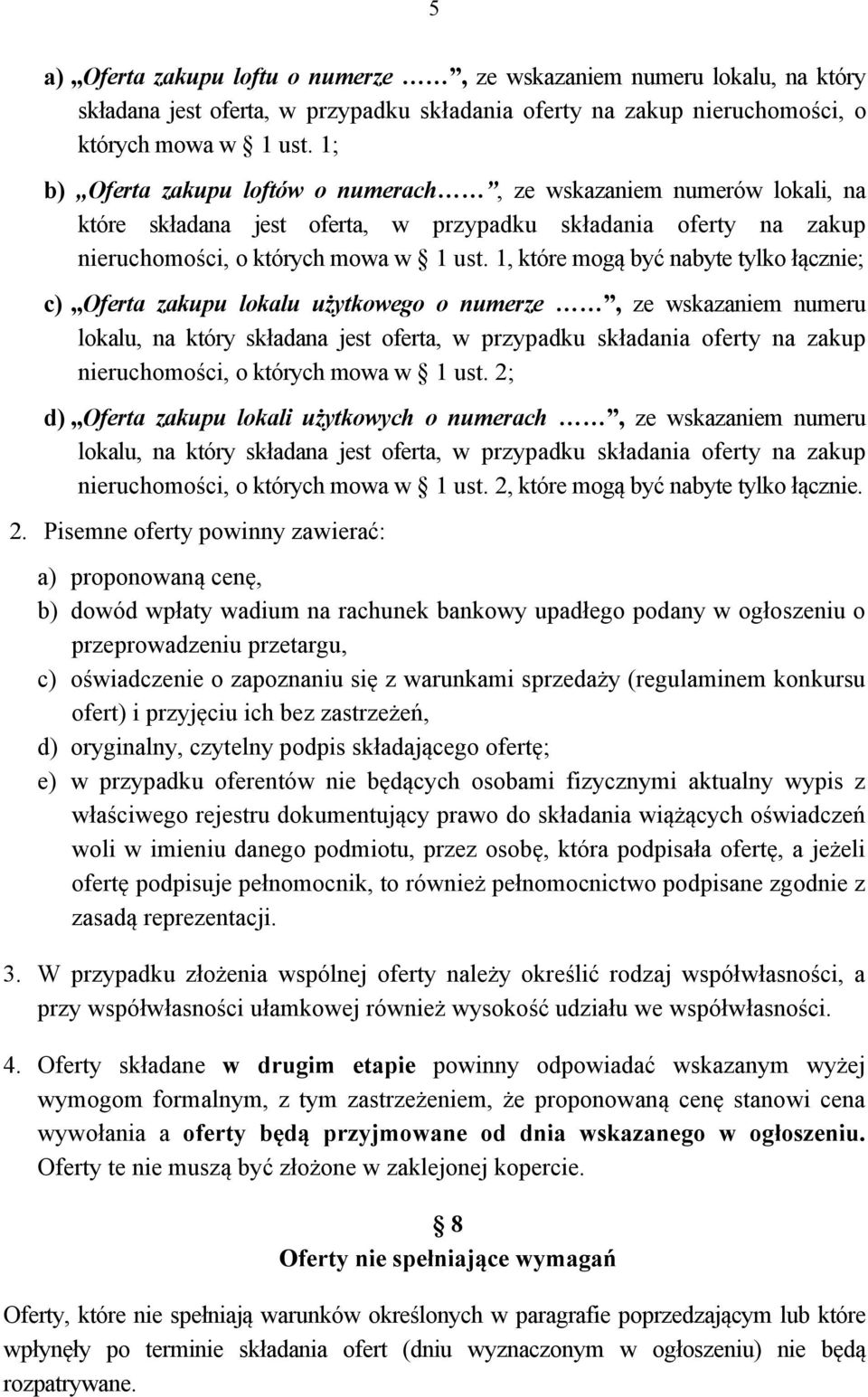 1, które mogą być nabyte tylko łącznie; c) Oferta zakupu lokalu użytkowego o numerze, ze wskazaniem numeru lokalu, na który składana jest oferta, w przypadku składania oferty na zakup nieruchomości,