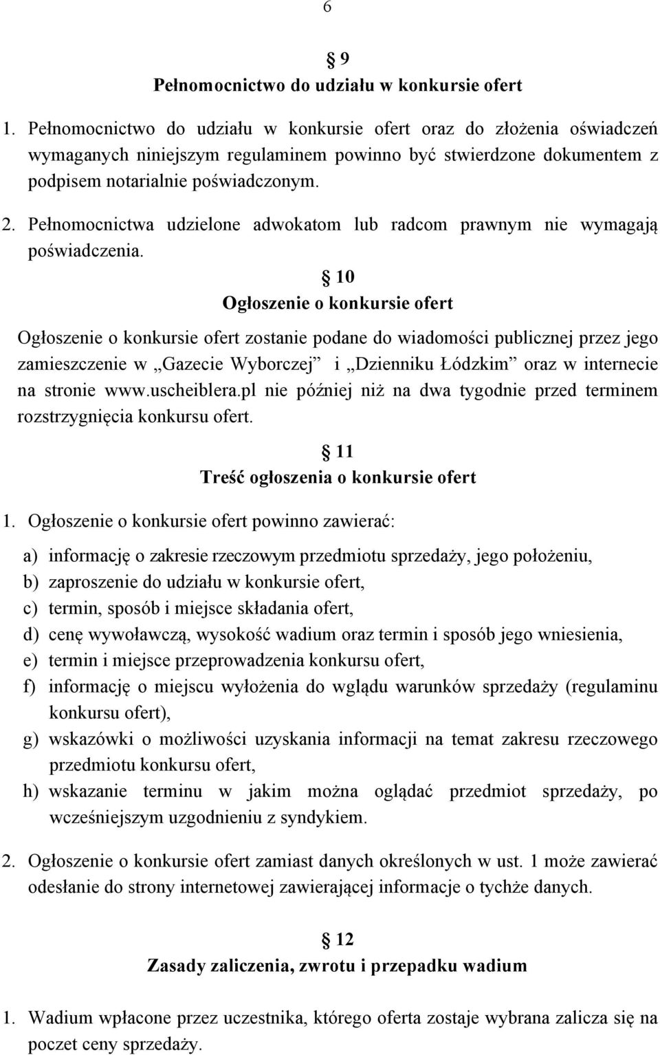 Pełnomocnictwa udzielone adwokatom lub radcom prawnym nie wymagają poświadczenia.