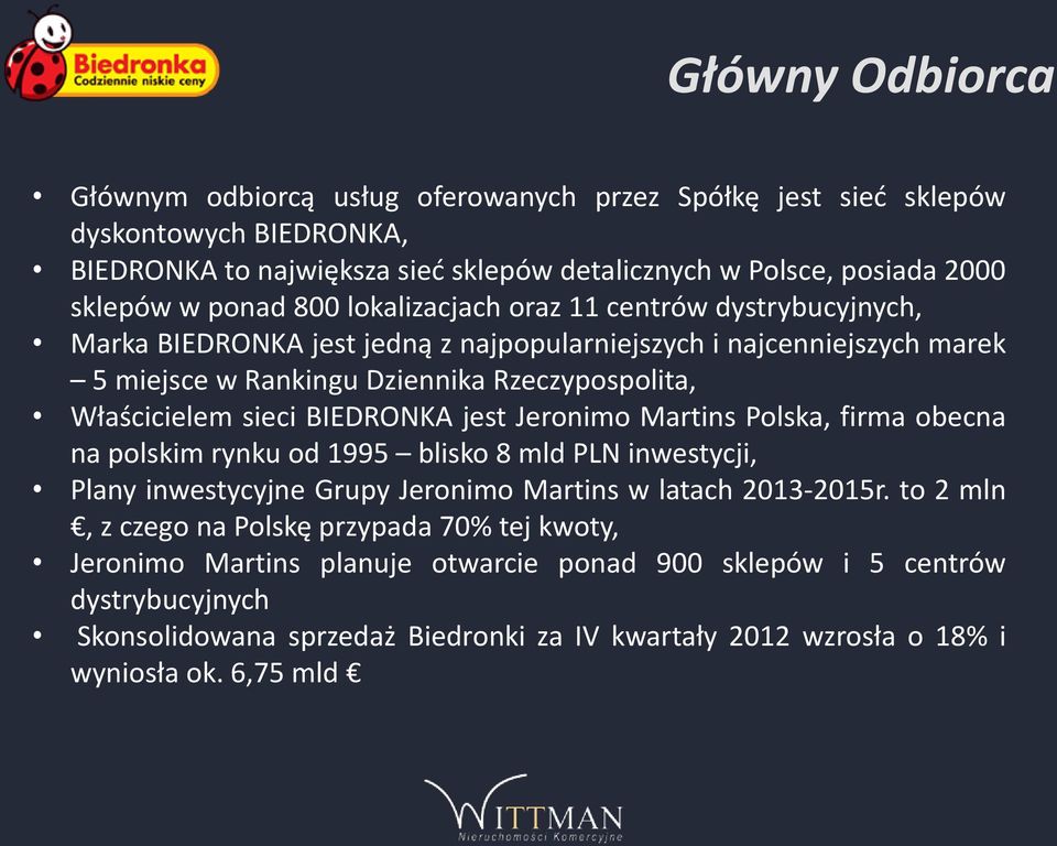 BIEDRONKA jest Jeronimo Martins Polska, firma obecna na polskim rynku od 1995 blisko 8 mld PLN inwestycji, Plany inwestycyjne Grupy Jeronimo Martins w latach 2013-2015r.