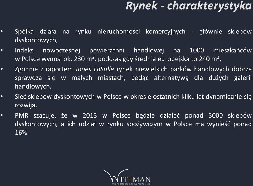 230 m 2, podczas gdy średnia europejska to 240 m 2, Zgodnie z raportem Jones LaSalle rynek niewielkich parków handlowych dobrze sprawdza się w małych