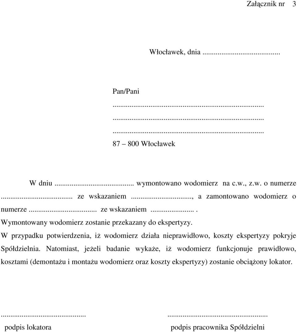 W przypadku potwierdzenia, iż wodomierz działa nieprawidłowo, koszty ekspertyzy pokryje Spółdzielnia.