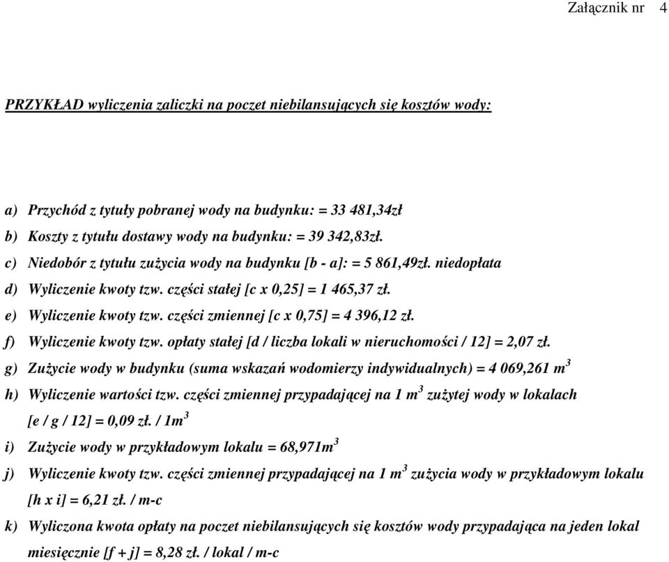 części zmiennej [c x 0,75] = 4 396,12 zł. f) Wyliczenie kwoty tzw. opłaty stałej [d / liczba lokali w nieruchomości / 12] = 2,07 zł.