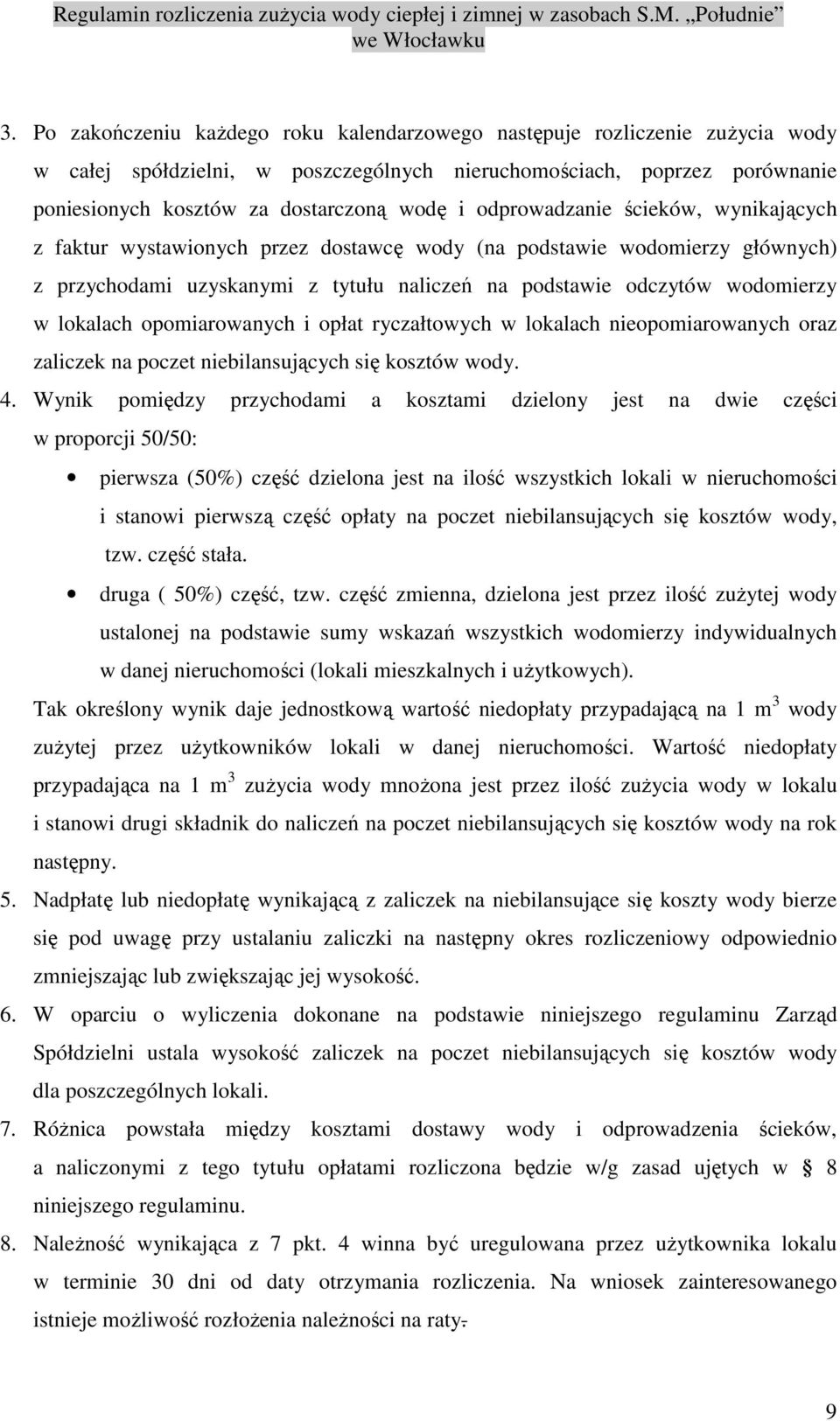 opomiarowanych i opłat ryczałtowych w lokalach nieopomiarowanych oraz zaliczek na poczet niebilansujących się kosztów wody. 4.