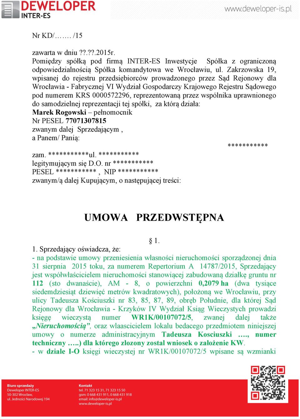 reprezentowaną przez wspólnika uprawnionego do samodzielnej reprezentacji tej spółki, za którą działa: Marek Rogowski pełnomocnik Nr PESEL 77071307815 zwanym dalej Sprzedającym, a Panem/ Panią: