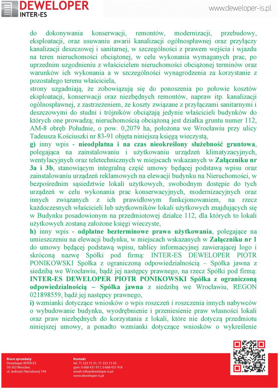 szczególności wynagrodzenia za korzystanie z pozostałego terenu właściciela, strony uzgadniają, że zobowiązują się do ponoszenia po połowie kosztów eksploatacji, konserwacji oraz niezbędnych