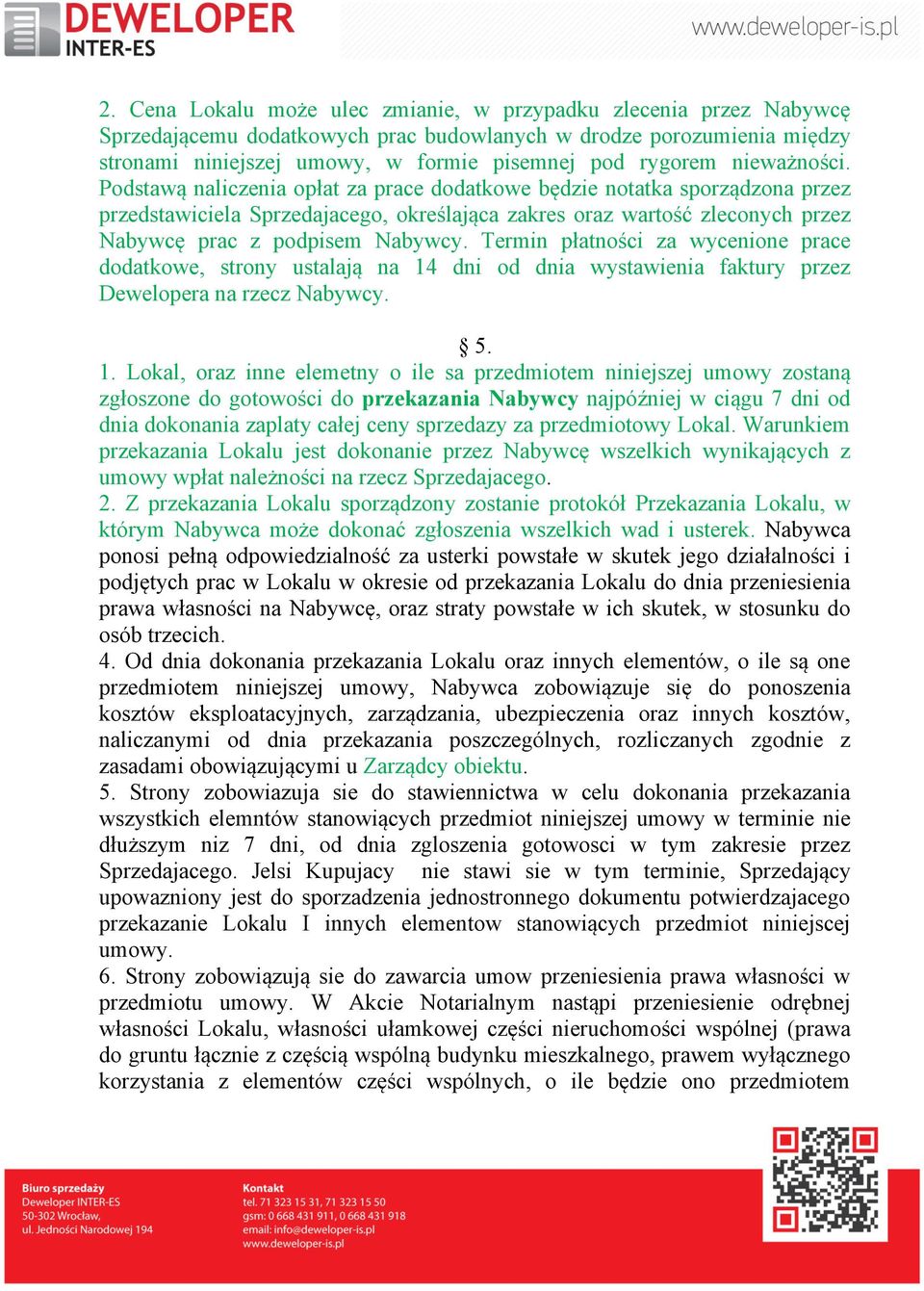 Podstawą naliczenia opłat za prace dodatkowe będzie notatka sporządzona przez przedstawiciela Sprzedajacego, określająca zakres oraz wartość zleconych przez Nabywcę prac z podpisem Nabywcy.