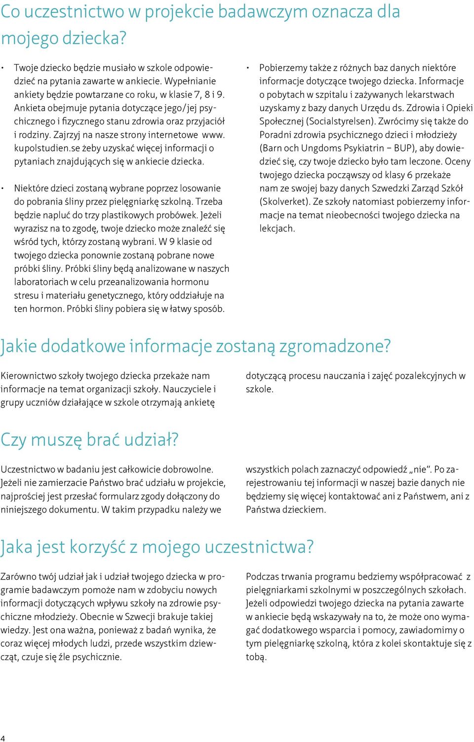 Zajrzyj na nasze strony internetowe www. kupolstudien.se żeby uzyskać więcej informacji o pytaniach znajdujących się w ankiecie dziecka.