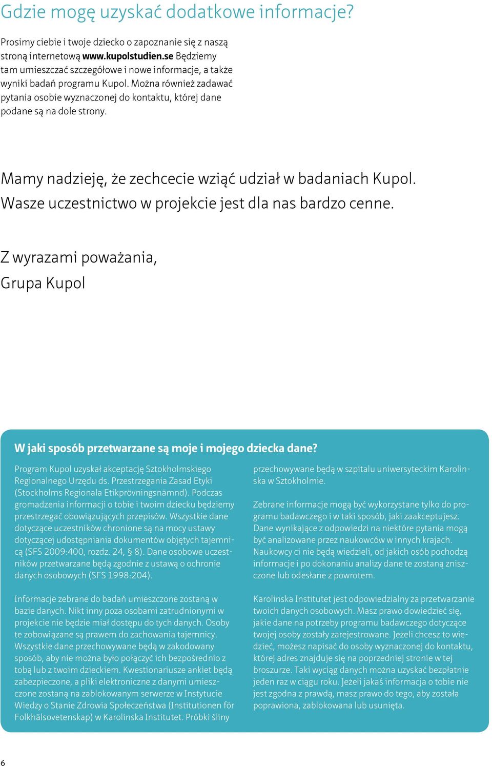Mamy nadzieję, że zechcecie wziąć udział w badaniach Kupol. Wasze uczestnictwo w projekcie jest dla nas bardzo cenne.
