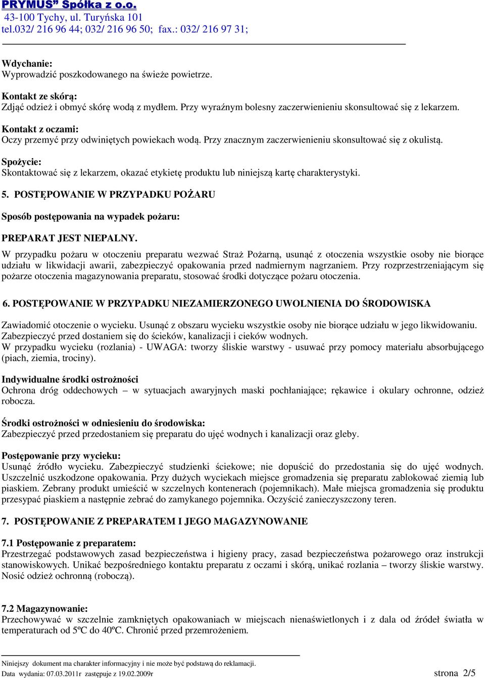 Spożycie: Skontaktować się z lekarzem, okazać etykietę produktu lub niniejszą kartę charakterystyki. 5. POSTĘPOWANIE W PRZYPADKU POŻARU Sposób postępowania na wypadek pożaru: PREPARAT JEST NIEPALNY.