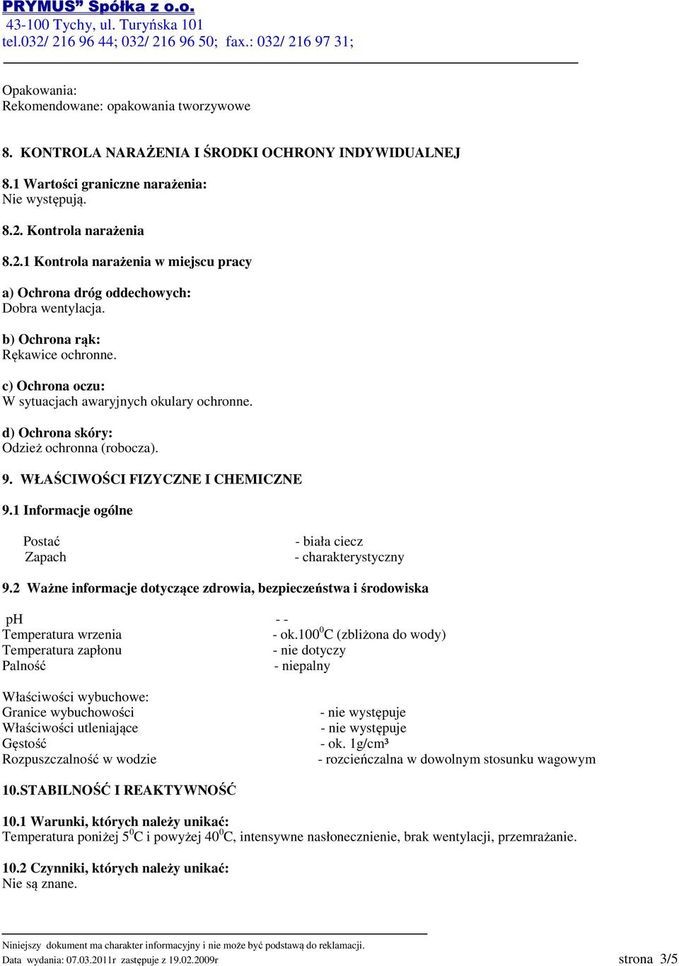 d) Ochrona skóry: Odzież ochronna (robocza). 9. WŁAŚCIWOŚCI FIZYCZNE I CHEMICZNE 9.1 Informacje ogólne Postać Zapach - biała ciecz - charakterystyczny 9.