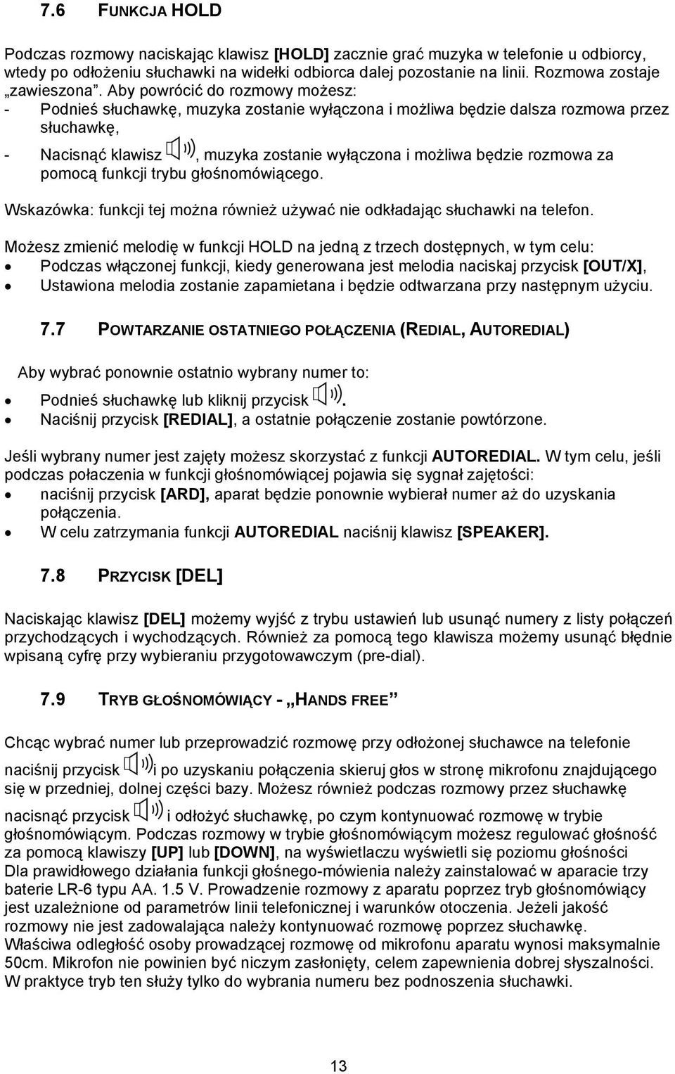 Aby powrócić do rozmowy możesz: - Podnieś słuchawkę, muzyka zostanie wyłączona i możliwa będzie dalsza rozmowa przez słuchawkę, - Nacisnąć klawisz, muzyka zostanie wyłączona i możliwa będzie rozmowa