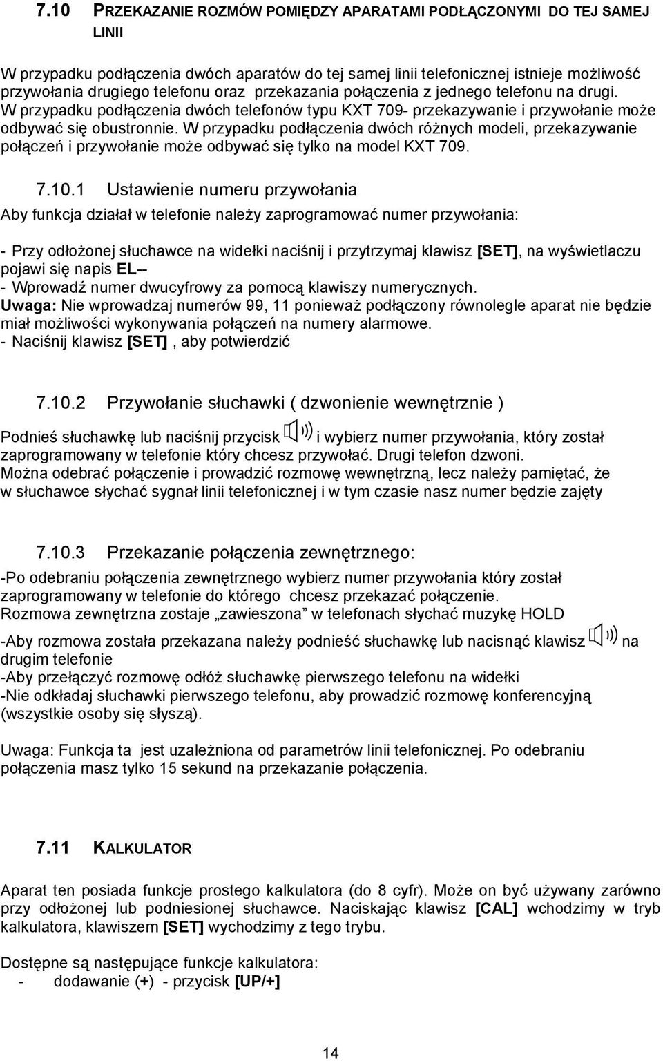 W przypadku podłączenia dwóch różnych modeli, przekazywanie połączeń i przywołanie może odbywać się tylko na model KXT 709. 7.10.