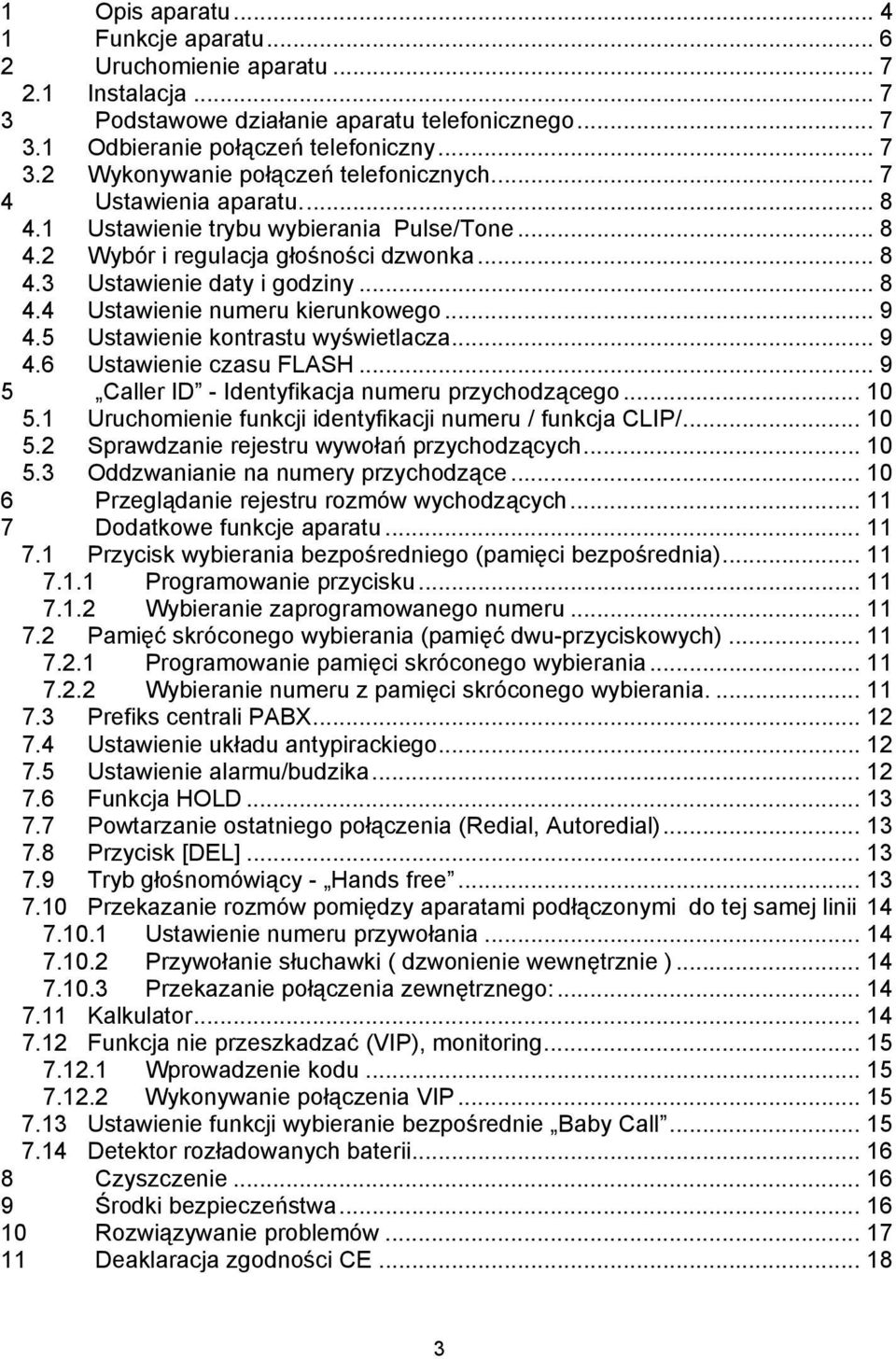 .. 9 4.5 Ustawienie kontrastu wyświetlacza... 9 4.6 Ustawienie czasu FLASH... 9 5 Caller ID - Identyfikacja numeru przychodzącego... 10 5.1 Uruchomienie funkcji identyfikacji numeru / funkcja CLIP/.