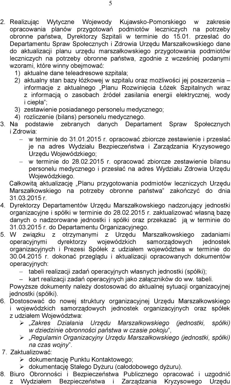 zgodnie z wcześniej podanymi wzorami, które winny obejmować: 1) aktualne dane teleadresowe szpitala; 2) aktualny stan bazy łóżkowej w szpitalu oraz możliwości jej poszerzenia informacje z aktualnego