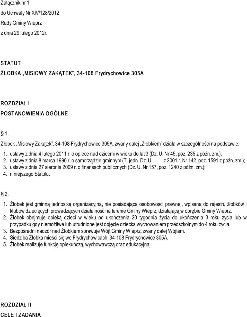 235 z późn. zm.); 2. ustawy z dnia 8 marca 1990 r. o samorządzie gminnym (T. jedn. Dz. U. z 2001 r. Nr 142, poz. 1591 z późn. zm.); 3. ustawy z dnia 27 sierpnia 2009 r. o finansach publicznych (Dz. U. Nr 157, poz.