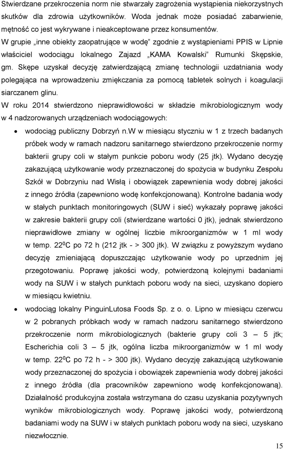 W grupie inne obiekty zaopatrujące w wodę zgodnie z wystąpieniami PPIS w Lipnie właściciel wodociągu lokalnego Zajazd KAMA Kowalski Rumunki Skępskie, gm.