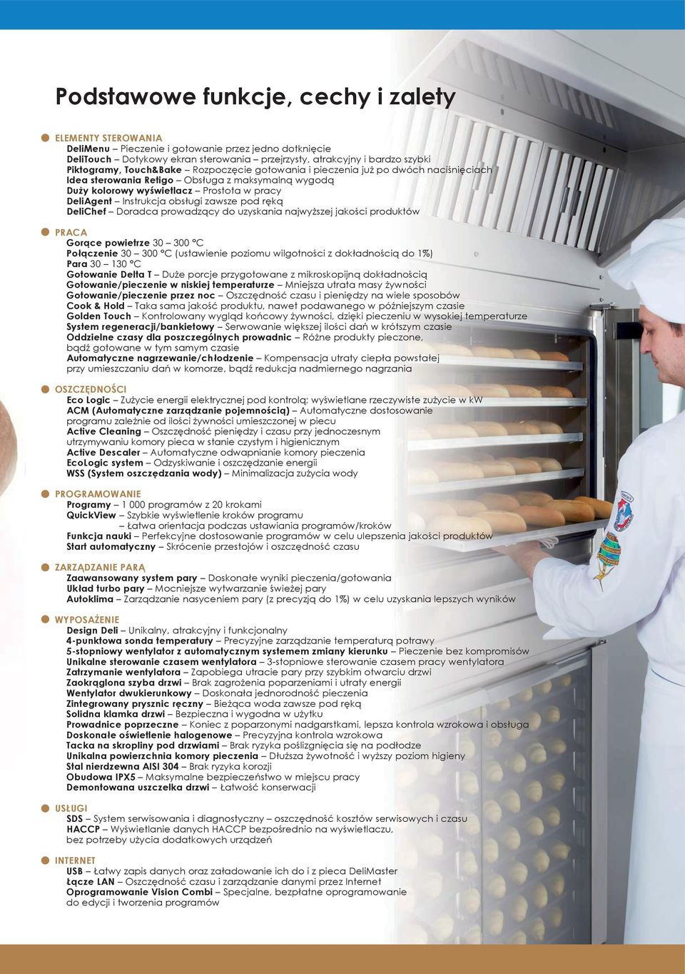 zawsze pod ręką DeliChef Doradca prowadzący do uzyskania najwyższej jakości produktów PRACA Gorące powietrze 30 300 C Połączenie 30 300 C (ustawienie poziomu wilgotności z dokładnością do 1%) Para 30