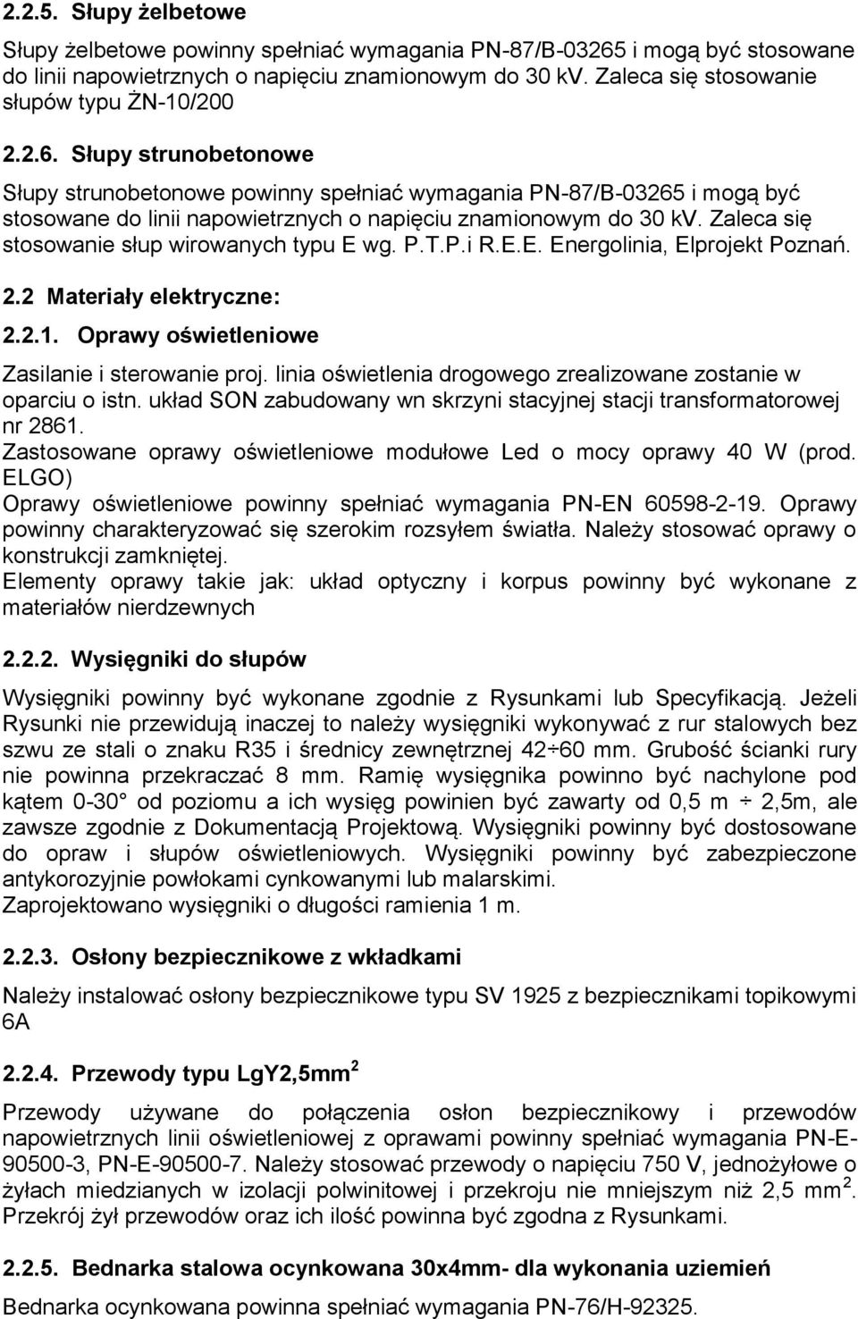 Słupy strunobetonowe Słupy strunobetonowe powinny spełniać wymagania PN-87/B-03265 i mogą być stosowane do linii napowietrznych o napięciu znamionowym do 30 kv.