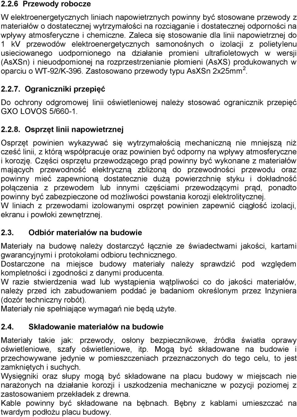Zaleca się stosowanie dla linii napowietrznej do 1 kv przewodów elektroenergetycznych samonośnych o izolacji z polietylenu usieciowanego uodpornionego na działanie promieni ultrafioletowych w wersji