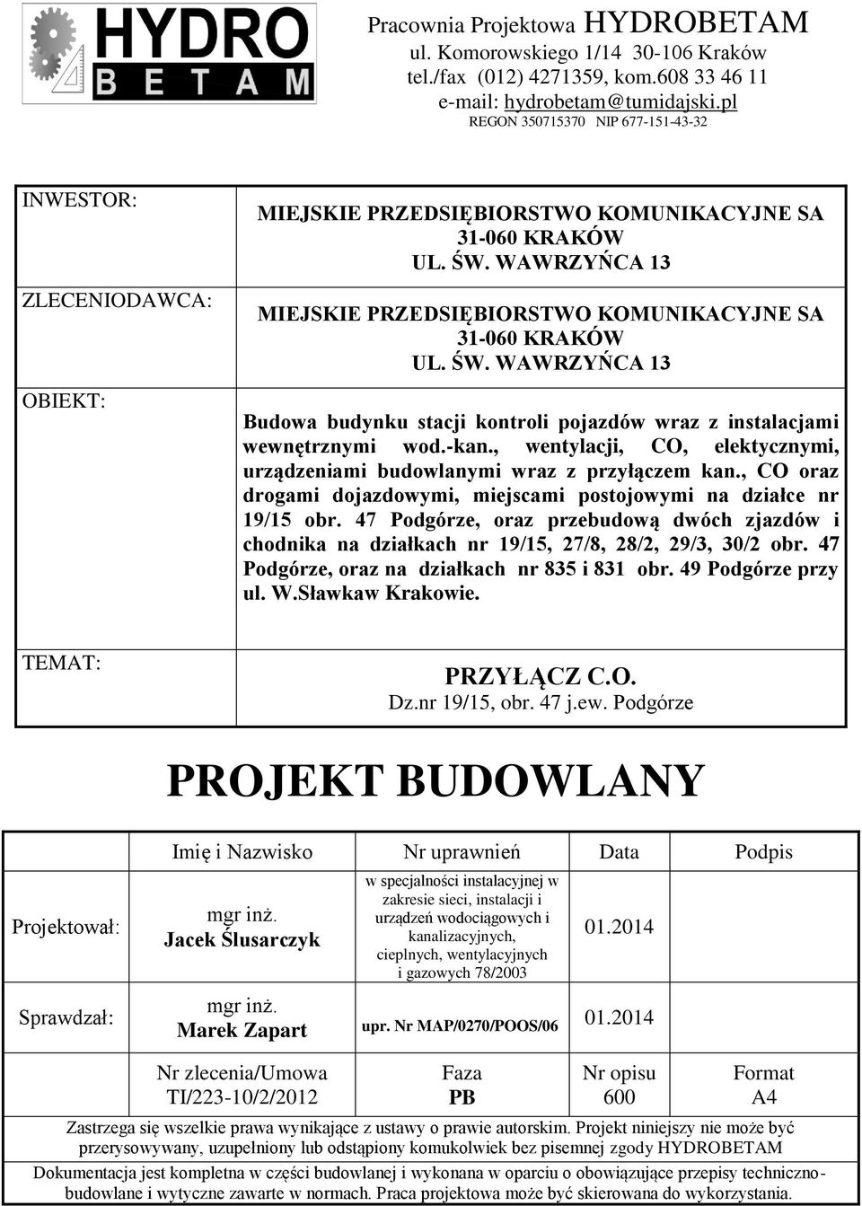 WAWRZYŃCA 13 MIEJSKIE PRZEDSIĘBIORSTWO KOMUNIKACYJNE SA 31-060 KRAKÓW UL. ŚW. WAWRZYŃCA 13 Budowa budynku stacji kontroli pojazdów wraz z instalacjami wewnętrznymi wod.-kan.