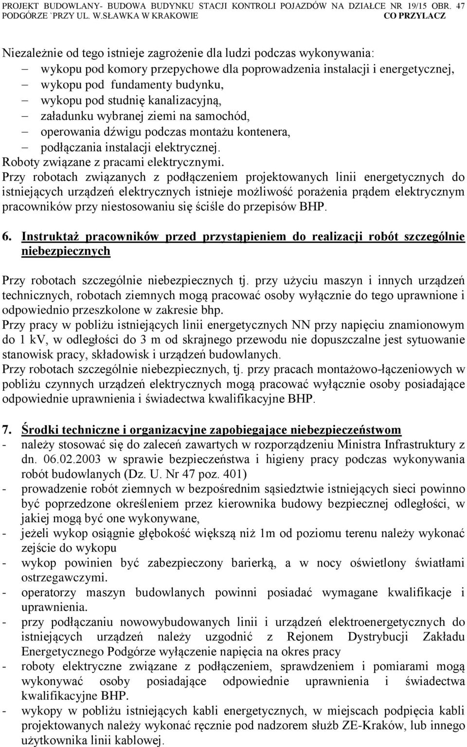 Przy robotach związanych z podłączeniem projektowanych linii energetycznych do istniejących urządzeń elektrycznych istnieje możliwość porażenia prądem elektrycznym pracowników przy niestosowaniu się