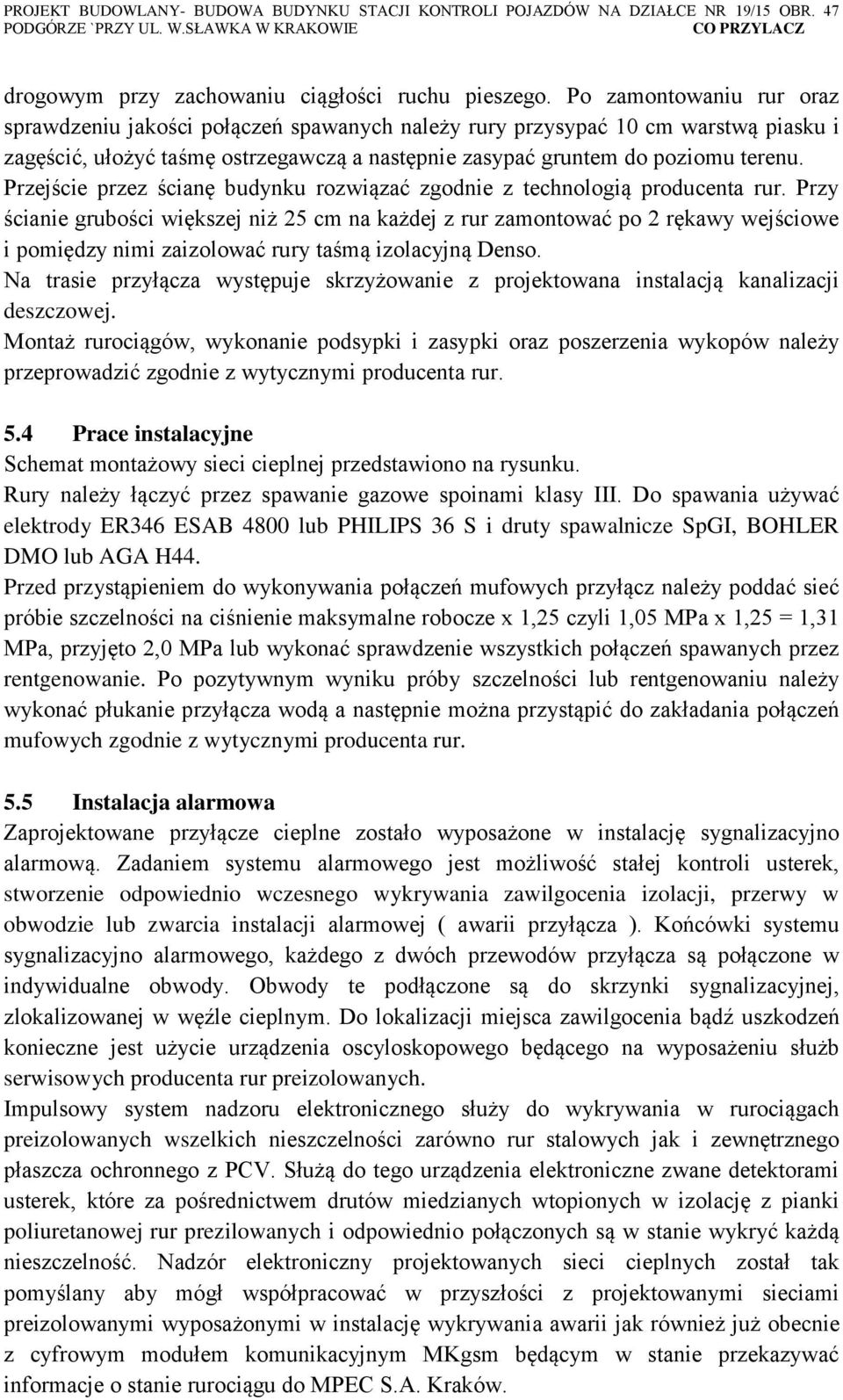 Przejście przez ścianę budynku rozwiązać zgodnie z technologią producenta rur.