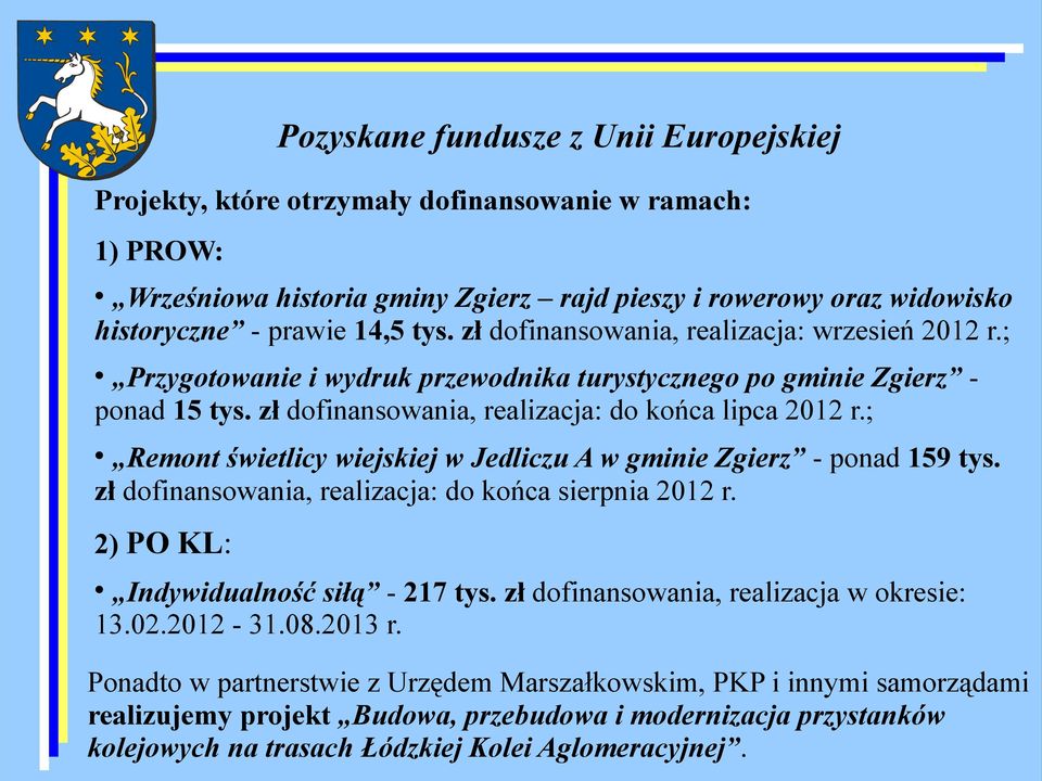 ; Remont świetlicy wiejskiej w Jedliczu A w gminie Zgierz - ponad 159 tys. zł dofinansowania, realizacja: do końca sierpnia 2012 r. 2) PO KL: Indywidualność siłą - 217 tys.