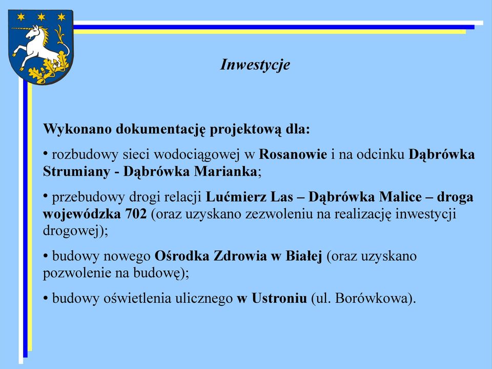 wojewódzka 702 (oraz uzyskano zezwoleniu na realizację inwestycji drogowej); budowy nowego Ośrodka