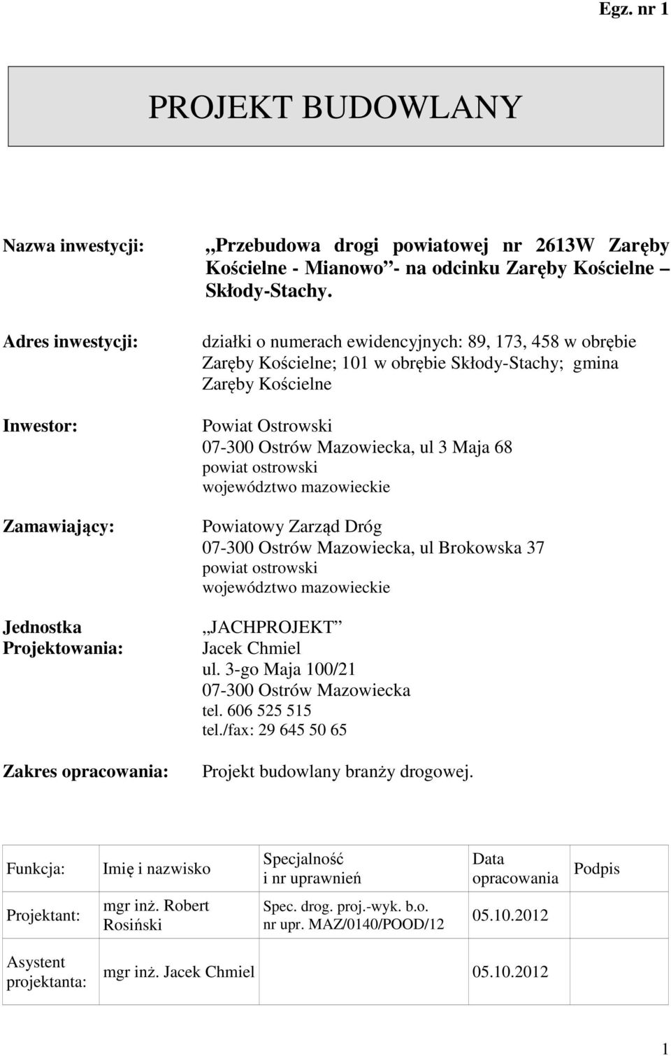 działki o numerach ewidencyjnych: 89, 173, 458 w obrębie Zaręby Kościelne; 101 w obrębie Skłody-Stachy; gmina Zaręby Kościelne Powiat Ostrowski 07-300 Ostrów Mazowiecka, ul 3 Maja 68 powiat ostrowski