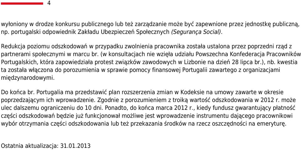 (w konsultacjach nie wzięła udziału Powszechna Konfederacja Pracowników Portugalskich, która zapowiedziała protest związków zawodowych w Lizbonie na dzień 28 lipca br.), nb.