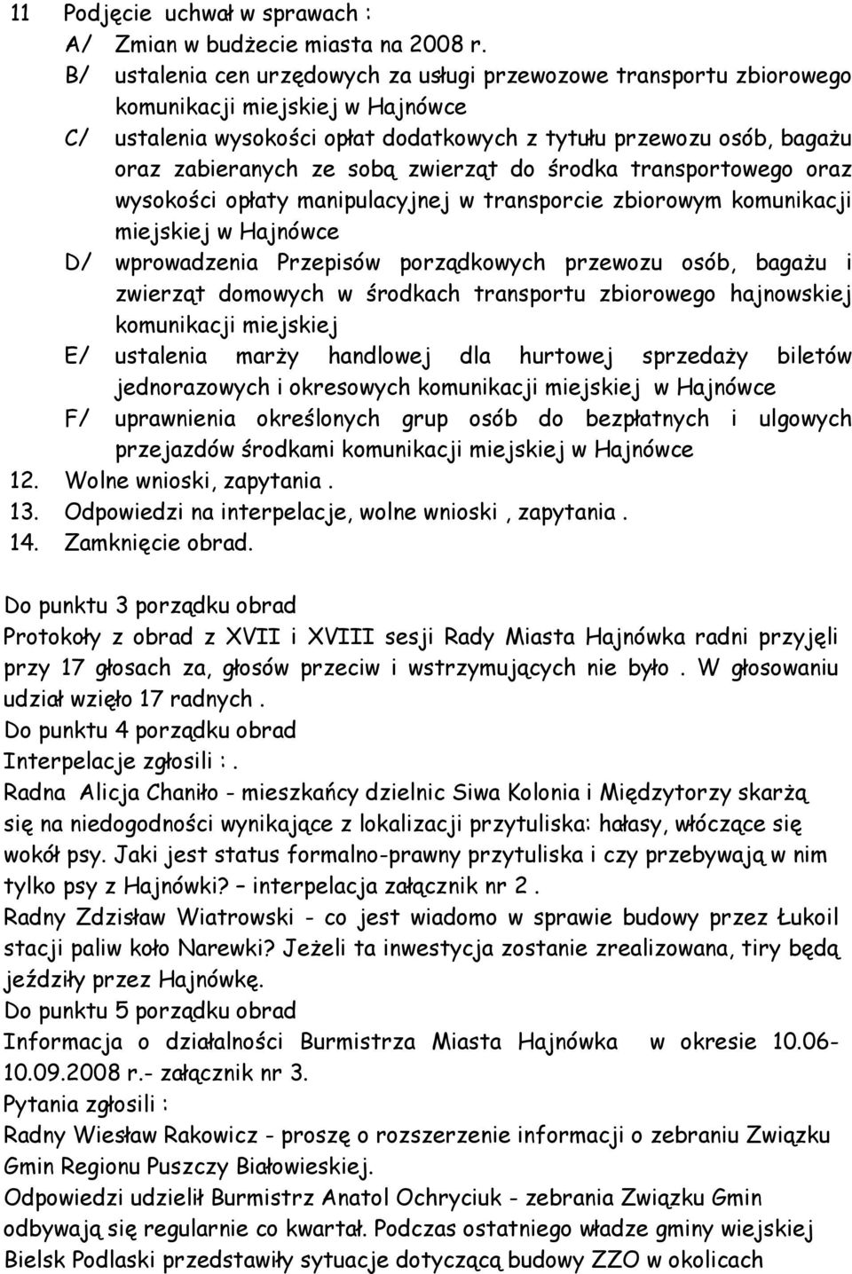 sobą zwierząt do środka transportowego oraz wysokości opłaty manipulacyjnej w transporcie zbiorowym komunikacji miejskiej w Hajnówce D/ wprowadzenia Przepisów porządkowych przewozu osób, bagaŝu i
