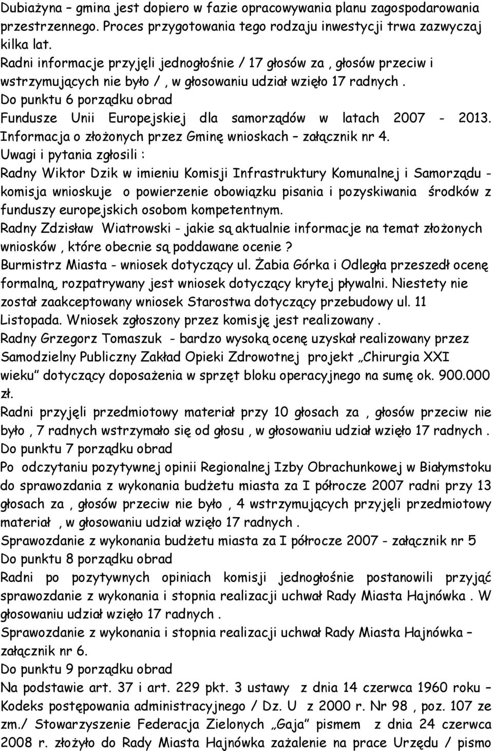 Do punktu 6 porządku obrad Fundusze Unii Europejskiej dla samorządów w latach 2007-2013. Informacja o złoŝonych przez Gminę wnioskach załącznik nr 4.