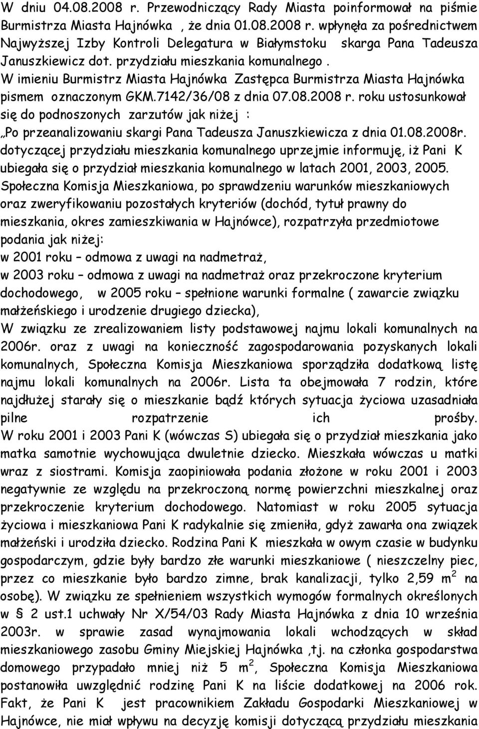 roku ustosunkował się do podnoszonych zarzutów jak niŝej : Po przeanalizowaniu skargi Pana Tadeusza Januszkiewicza z dnia 01.08.2008r.