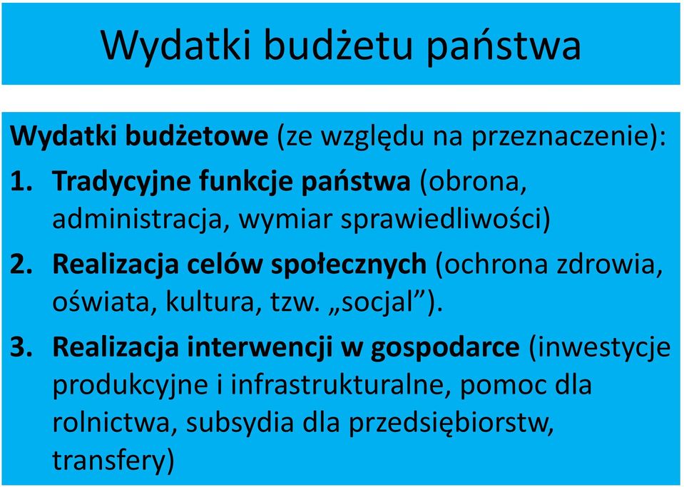 Realizacja celów społecznych (ochrona zdrowia, oświata, kultura, tzw. socjal ). 3.