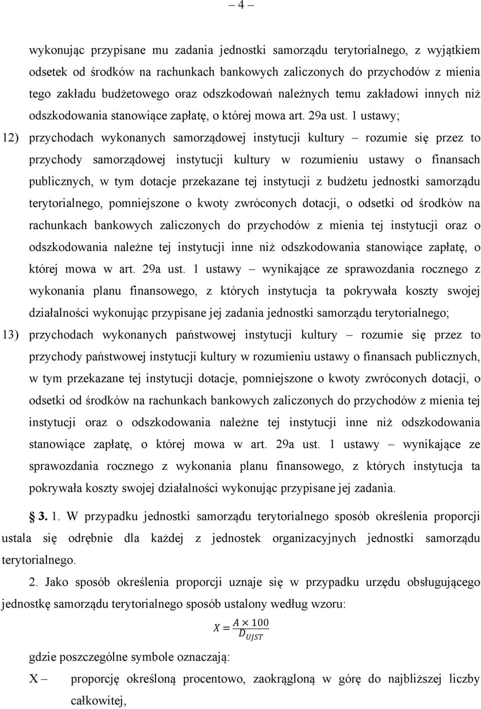 1 ustawy; 12) przychodach wykonanych samorządowej instytucji kultury rozumie się przez to przychody samorządowej instytucji kultury w rozumieniu ustawy o finansach publicznych, w tym dotacje