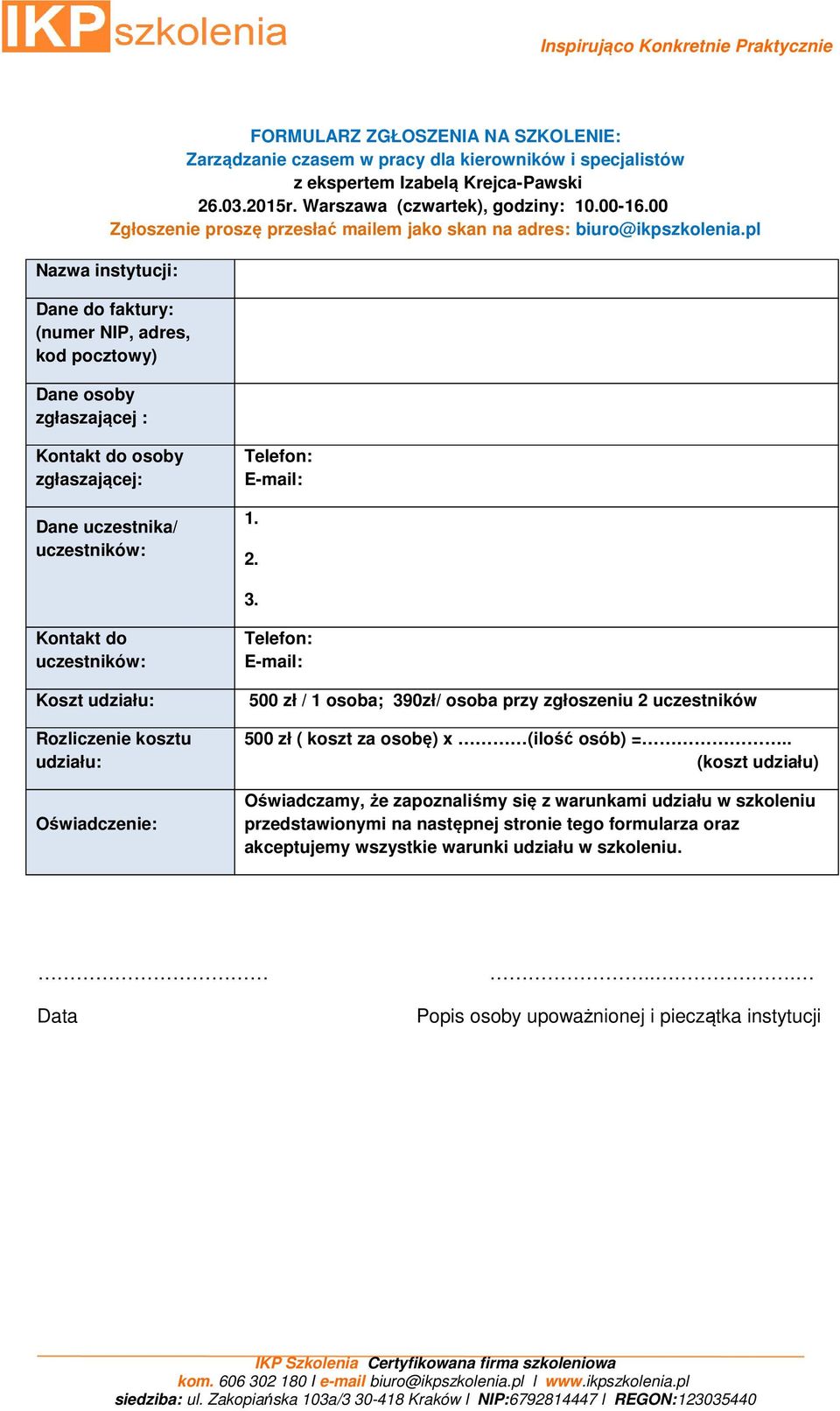 pl Nazwa instytucji: Dane do faktury: (numer NIP, adres, kod pocztowy) Dane osoby zgłaszającej : Kontakt do osoby zgłaszającej: Dane uczestnika/ uczestników: Telefon: E-mail: 1. 2. 3.