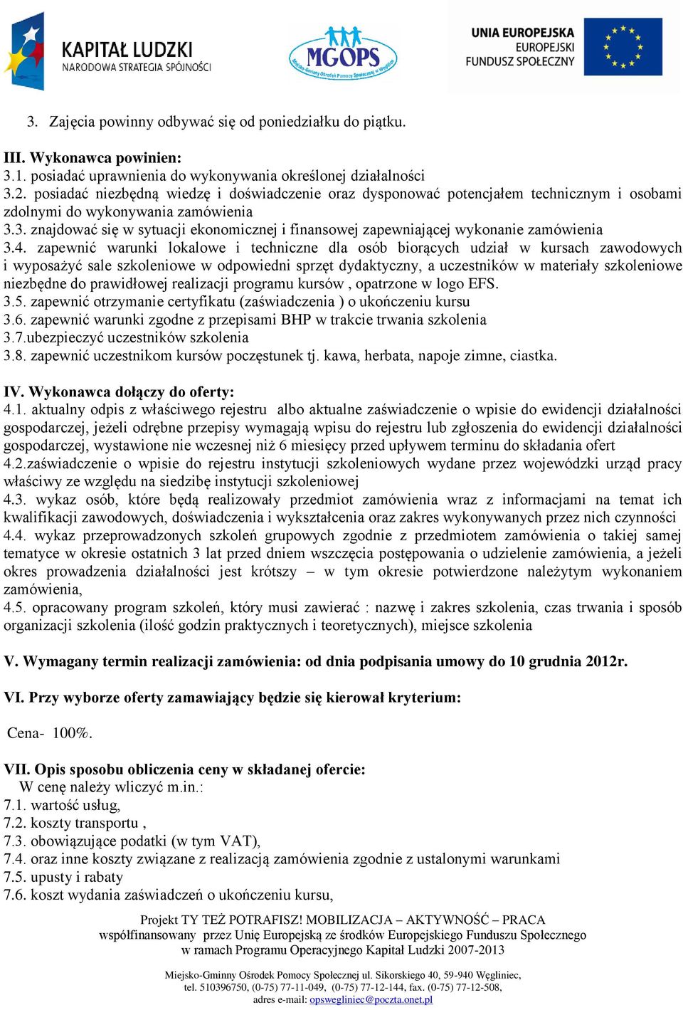 3. znajdować się w sytuacji ekonomicznej i finansowej zapewniającej wykonanie zamówienia 3.4.
