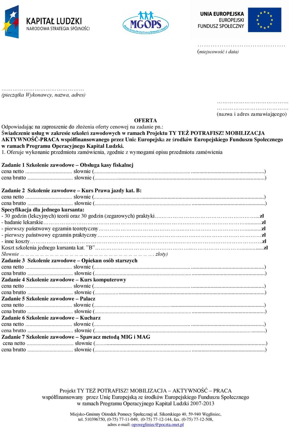 MOBILIZACJA AKTYWNOŚĆ-PRACA współfinansowanego przez Unie Europejska ze środków Europejskiego Funduszu Społecznego w ramach Programu Operacyjnego Kapitał Ludzki. 1.